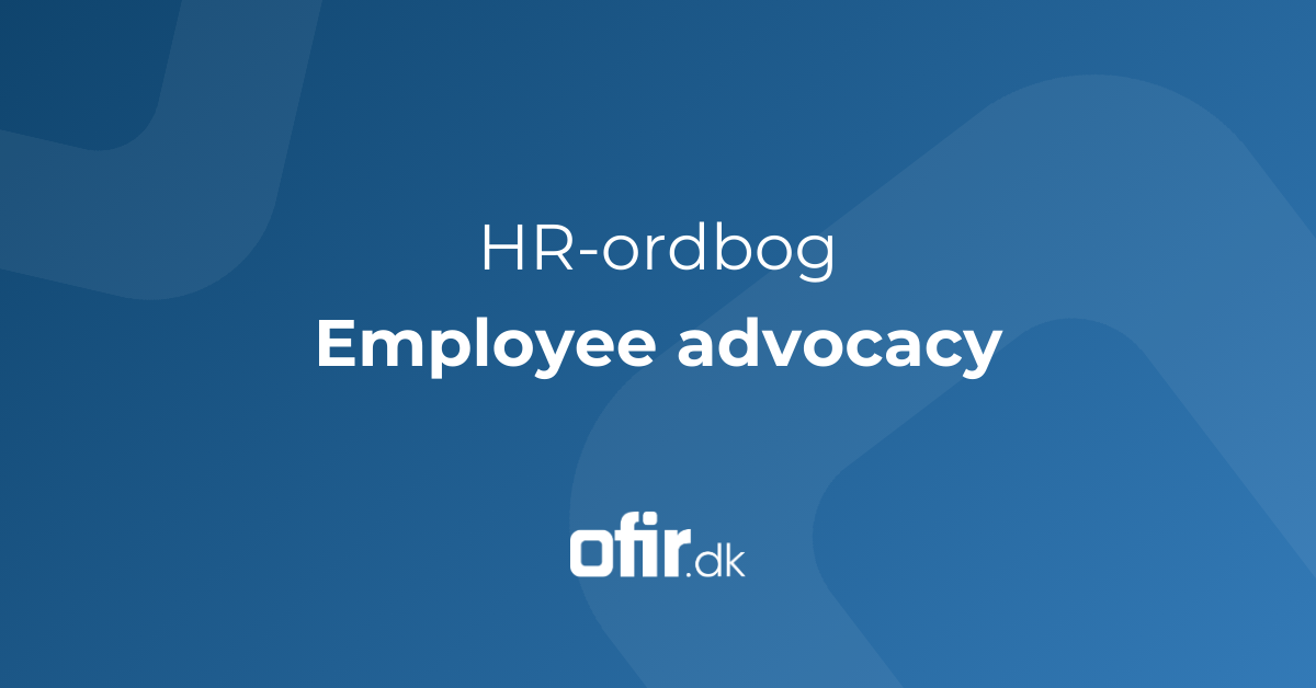 Hvad er employee advocacy definition af HR begreb